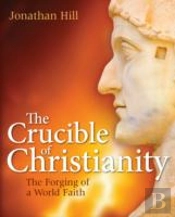 The Crucible Of Christianity