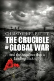 The Crucible Of Global War: And The Sequence That Is Leading Back To It