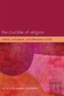 The Crucible Of Religion
