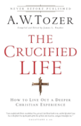 The Crucified Life Â€“ How To Live Out A Deeper Christian Experience