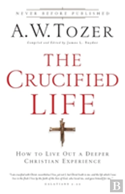 Bertrand.pt - The Crucified Life Â€“ How To Live Out A Deeper Christian Experience