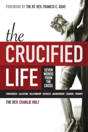 The Crucified Life: Seven Words From The Cross