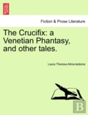The Crucifix: A Venetian Phantasy, And O