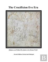 The Crucifixion Eve Era - Second Edition, Revised And Enlarged
