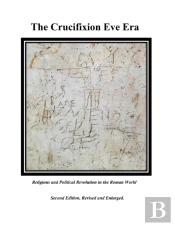 The Crucifixion Eve Era - Second Edition, Revised And Enlarged