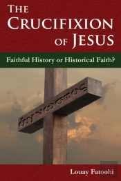 The Crucifixion Of Jesus: Faithful Histo