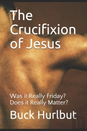 The Crucifixion Of Jesus: Was It Really