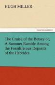 The Cruise Of The Betsey Or, A Summer Ramble Among The Fossiliferous Deposits Of The Hebrides. With Rambles Of A Geologist Or, Ten Thousand Miles Over The Fossiliferous Deposits Of Scotland