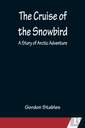 The Cruise Of The Snowbird; A Story Of Arctic Adventure