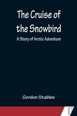 Bertrand.pt - The Cruise Of The Snowbird; A Story Of Arctic Adventure