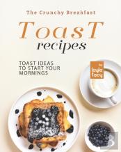 The Crunchy Breakfast Toast