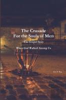 The Crusade For The Souls Of Men: The Gospel Story: When God Walked Among Us