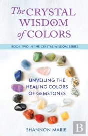 The Crystal Wisdom Of Colors: Unveiling