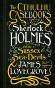 The Cthulhu Casebooks - Sherlock Holmes And The Sussex Sea-Devils