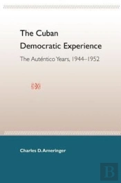 The Cuban Democratic Experience: The Autentico Years 1944-1952
