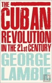 The Cuban Revolution In The 21st Century