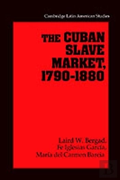 The Cuban Slave Market, 1790â€“1880