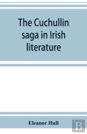 The Cuchullin Saga In Irish Literature