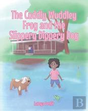 The Cuddly Wuddley Frog And The Slippery Dippery Dog