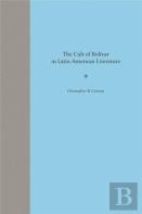The Cult Of Bolivar In Latin American Literature