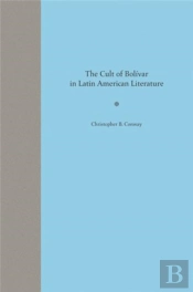 The Cult Of Bolivar In Latin American Literature