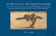 The Cult Of Emptiness. The Western Discovery Of Buddhist Thought And The Invention Of Oriental Philosophy