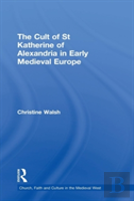 The Cult Of St Katherine Of Alexandria In Early Medieval Europe