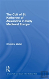 The Cult Of St Katherine Of Alexandria In Early Medieval Europe