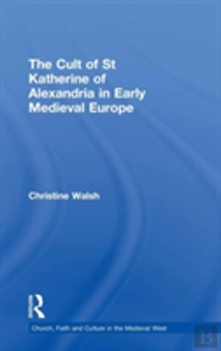 Bertrand.pt - The Cult Of St Katherine Of Alexandria In Early Medieval Europe