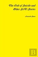 The Cult Of Suicide And Other Scifi Stories