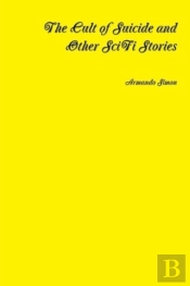 The Cult Of Suicide And Other Scifi Stories