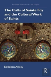 The Cults Of Sainte Foy And The Cultural Work Of Saints