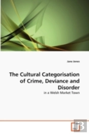 The Cultural Categorisation Of Crime, Deviance And Disorder