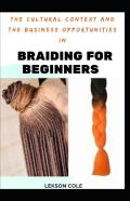 The Cultural Context And The Business Opportunities In Braiding For Beginners
