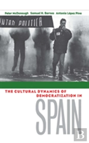 The Cultural Dynamics Of Democratization In Spain