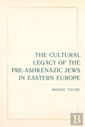 The Cultural Legacy Of The Pre-Ashkenazic Jews In Eastern Europe