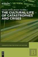 The Cultural Life Of Catastrophes And Crises