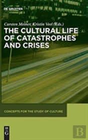 The Cultural Life Of Catastrophes And Crises