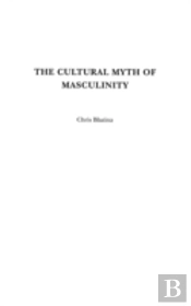 The Cultural Myth Of Masculinity
