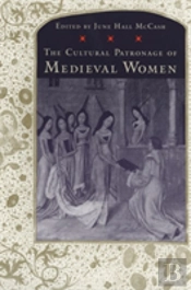 The Cultural Patronage Of Medieval Women