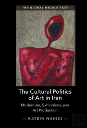 The Cultural Politics Of Art In Iran