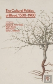 The Cultural Politics Of Blood, 1500-1900