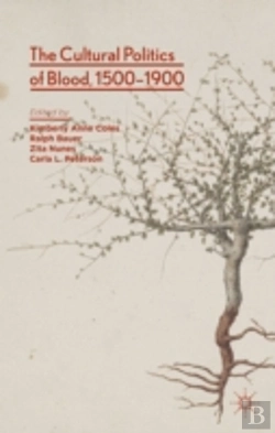 Bertrand.pt - The Cultural Politics Of Blood, 1500-1900