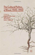 The Cultural Politics Of Blood, 1500-1900