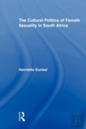 The Cultural Politics Of Female Sexuality In South Africa