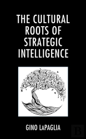 The Cultural Roots Of Strategic Intelligence