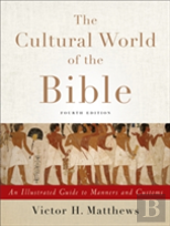 The Cultural World Of The Bible Â€“ An Illustrated Guide To Manners And Customs