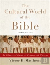 The Cultural World Of The Bible Â€“ An Illustrated Guide To Manners And Customs