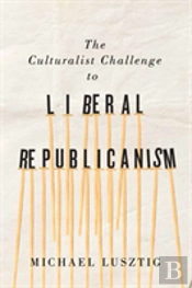 The Culturalist Challenge To Liberal Republicanism