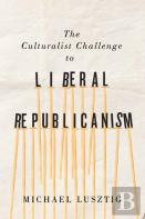 The Culturalist Challenge To Liberal Republicanism